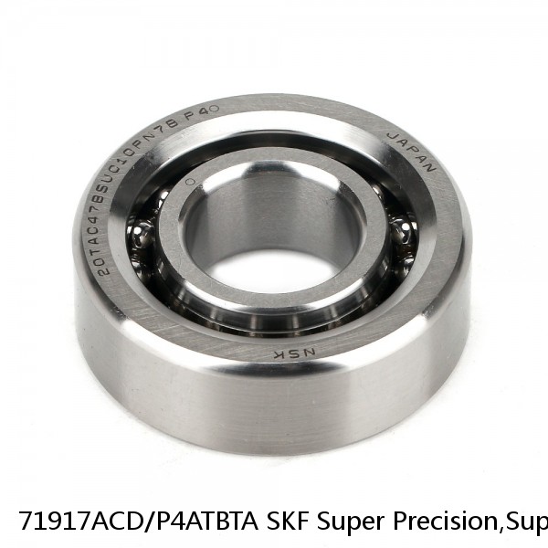 71917ACD/P4ATBTA SKF Super Precision,Super Precision Bearings,Super Precision Angular Contact,71900 Series,25 Degree Contact Angle